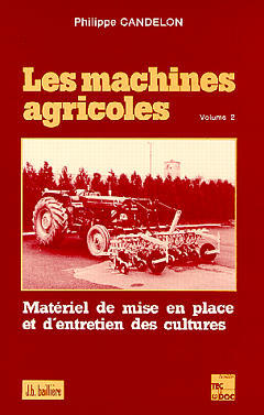 Les machines agricoles. Vol. 2. Matériel de mise en place et d'entretien des cultures