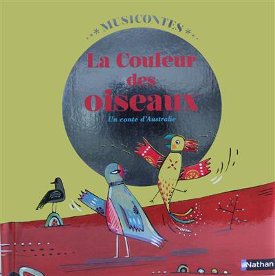 La couleur des oiseaux : un conte des Aborigènes D'austr