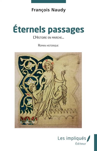 En l'honneur du genre humain. Vol. 1. Eternels passages : l'histoire en marche... : roman historique