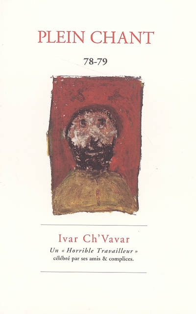 Plein chant, n° 78-79. Ivar Ch'vavar : un horrible travailleur : célébré par ses amis & complices