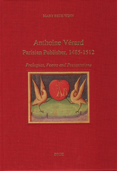 Anthoine Vérard, Parisian publisher, 1485-1512 : prologues, poems and presentations