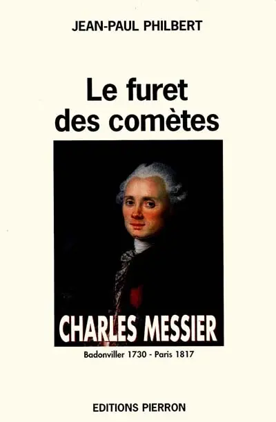 Charles Messier (Badonviller 1730, Paris 1817) : le furet des comètes