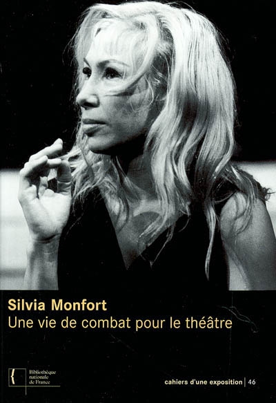 Sylvia Monfort, une vie de combat pour le théâtre : exposition, Paris, Bibliothèque nationale de France, site Richelieu, Crypte, 16 décembre 2003-25 janvier 2004