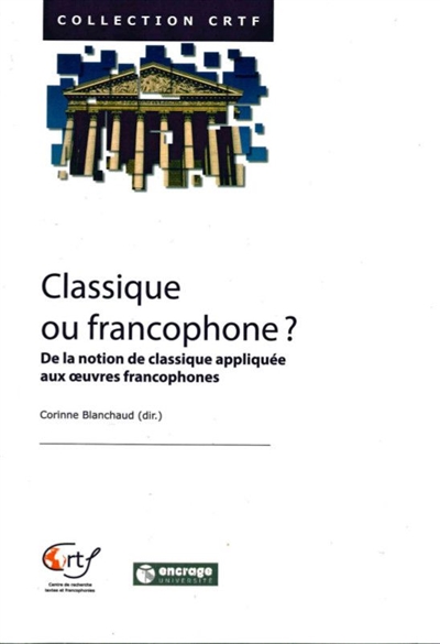 Classique ou francophone ? : de la notion de classique appliquée aux oeuvres francophones