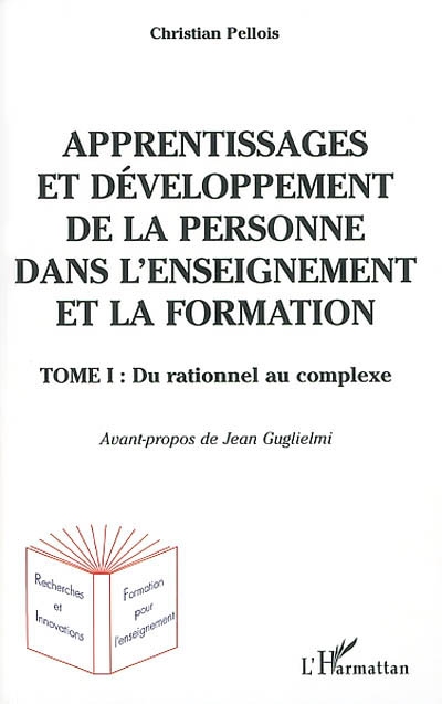 Apprentissages et développement de la personne, dans l'enseignement et la formation. Vol. 1. Du rationnel au complexe