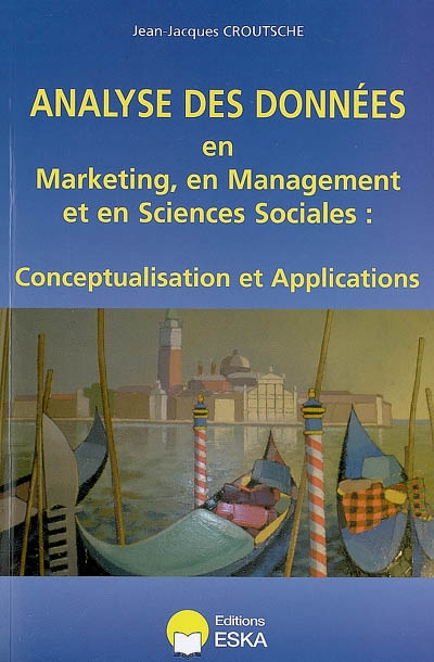 Analyse des données en marketing, en management et en sciences sociales : conceptualisation et applications