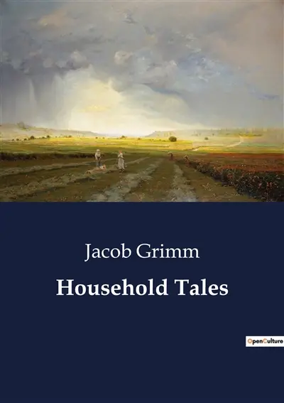 Household Tales : Timeless Tales of Enchantment and Morality