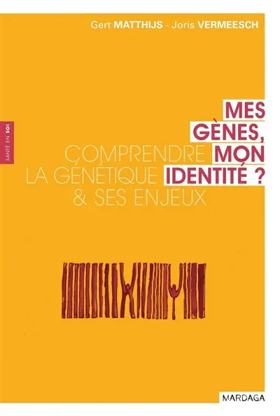 Mes gènes, mon identité ? : comprendre la génétique et ses enjeux