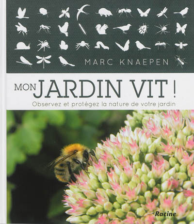 Mon jardin vit ! : observez et protégez la nature de votre jardin