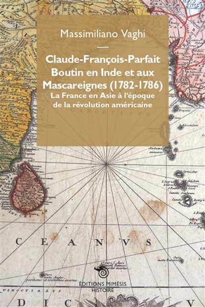 Claude-François-Parfait Boutin en Inde et aux Mascareignes (1782-1786) : la France en Asie à l'époque de la révolution américaine