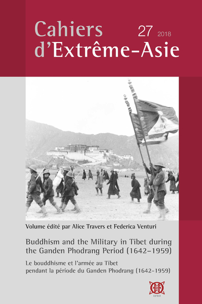 Cahiers d'Extrême-Asie, n° 27. Buddhism and the military in Tibet during the Ganden Phodrang period, 1642-1959. Le bouddhisme et l'armée au Tibet pendant la période du Ganden Phodrang, 1642-1959