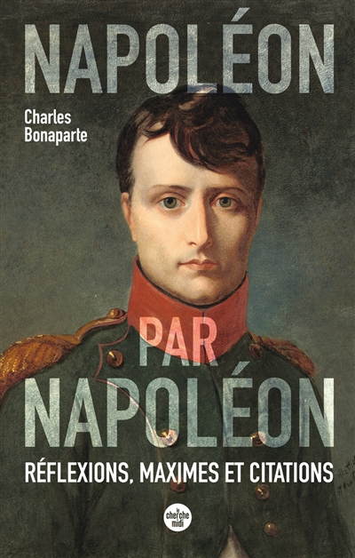 Napoléon par Napoléon : pensées, maximes et citations