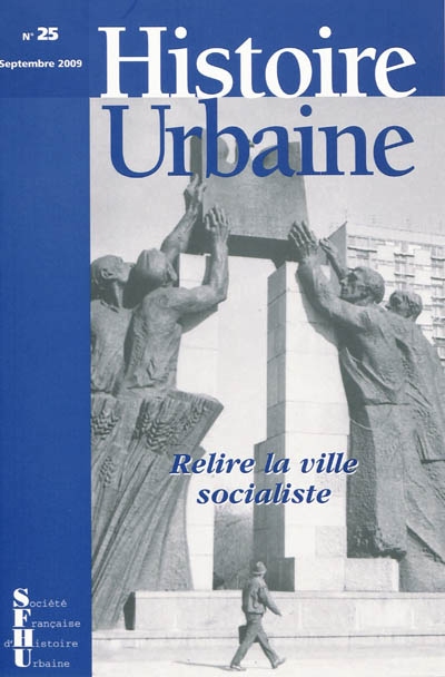 Histoire urbaine, n° 25. Relire la ville socialiste