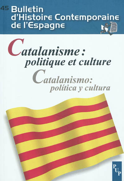 Bulletin d'histoire contemporaine de l'Espagne, n° 45. Catalanisme : politique et culture. Catalanismo : politica y cultura