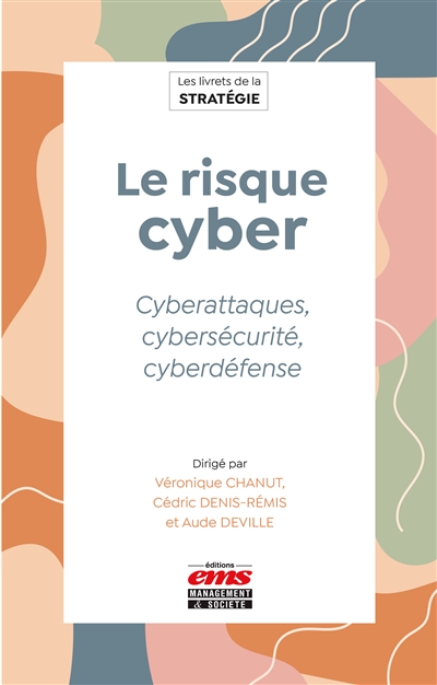 Le risque cyber : cyberattaques, cybersécurité, cyberdéfense