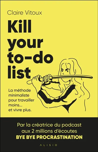 Kill your to-do list : le guide pratique pour entreprendre sans s'épuiser