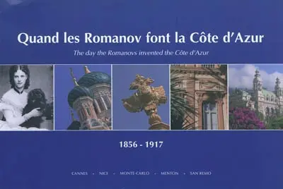 Quand les Romanov font la Côte d'Azur. The day the Romanov invented the Côte d'Azur