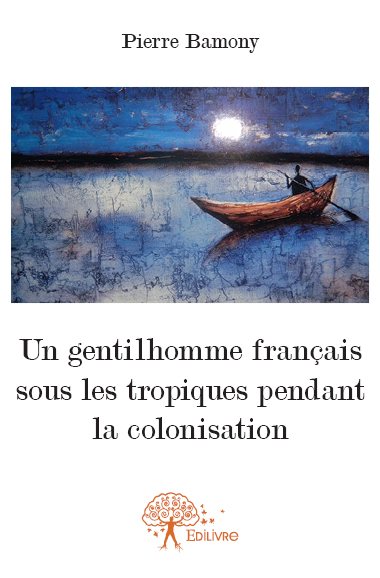 Un gentilhomme français sous les tropiques pendant la colonisation : Roman d'aventure