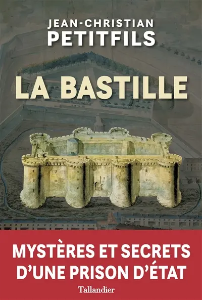 La Bastille : mystères et secrets d'une prison d'Etat