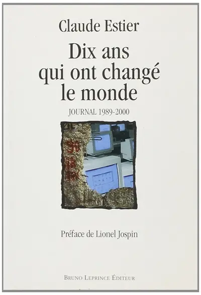 Dix ans qui ont changé le monde : journal 1989-2000