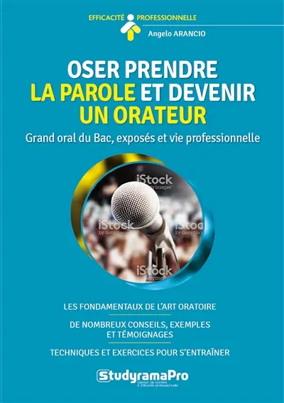 Oser prendre la parole et devenir un orateur : grand oral du bac, exposés et vie professionnelle : les fondamentaux de l'art oratoire, de nombreux conseils, exemples et témoignages, techniques et exercices pour s'entraîner