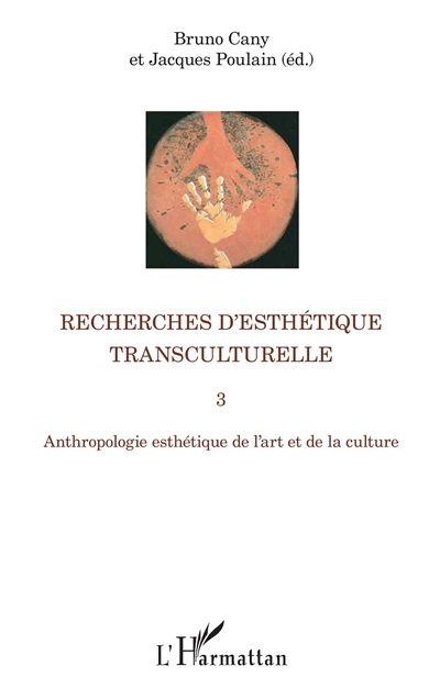 Recherches d'esthétique transculturelle. Vol. 3. Anthropologie esthétique de l'art et de la culture