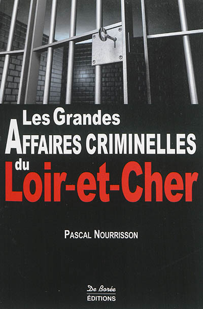 Les grandes affaires criminelles du Loir-et-Cher