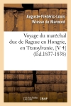 Voyage du maréchal duc de Raguse en Hongrie, en Transylvanie, [V 4] (Ed.1837-1838)
