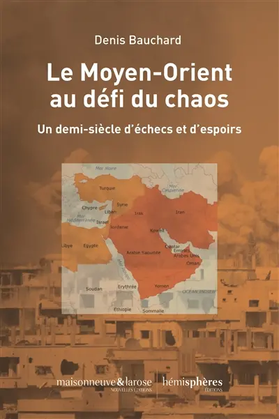 Le Moyen-Orient au défi du chaos : un demi-siècle d'échecs et d'espoirs