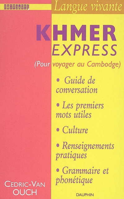 Khmer express : pour voyager au Cambodge : guide de conversation, les premiers mots utiles, culture, renseignements pratiques, grammaire et phonétique