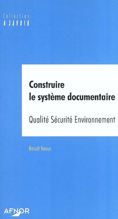 Construire le système documentaire : Qualité Sécurité Environnement