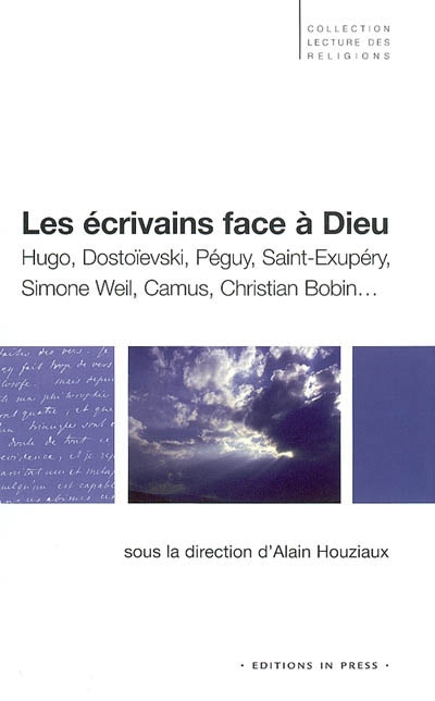 Les écrivains face à Dieu : Hugo, Dostoïevski, Péguy, Saint Exupéry, Simone Weil, Camus, Christian Bodin : conférences de l'étoile
