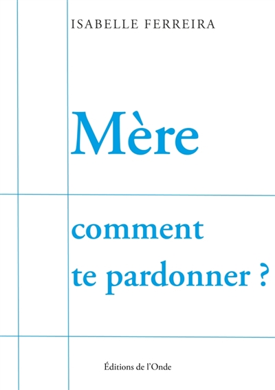 Mère comment te pardonner
