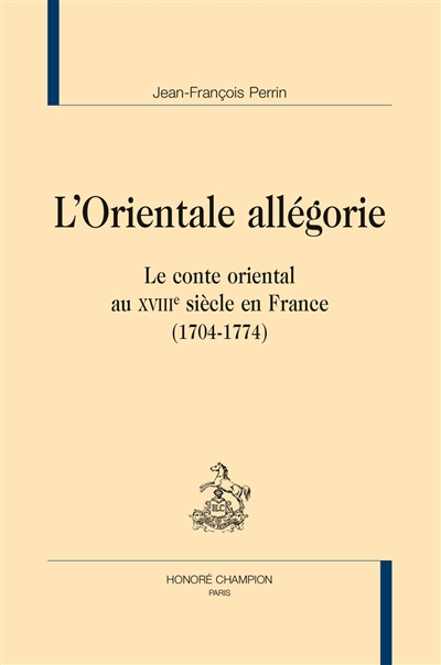 L'orientale allégorie : le conte oriental au XVIIIe siècle en France (1704-1774)