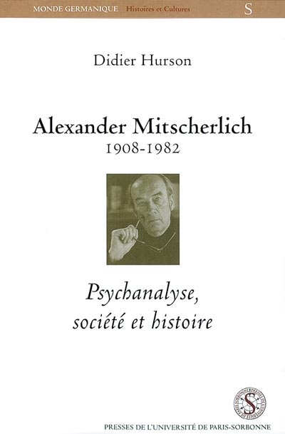 Alexandre Mitscherlich 1908-1982 : psychanalyse, société et histoire