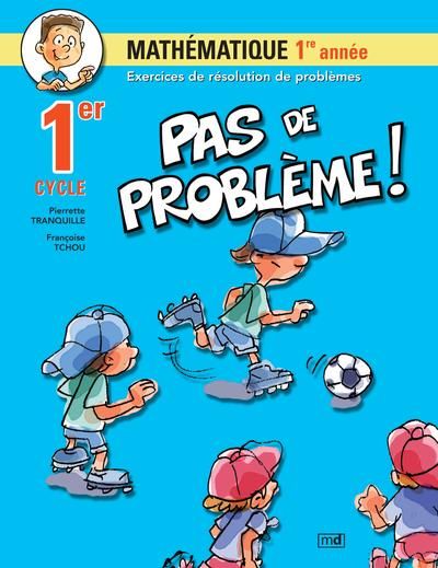 Pas de problème!. Vol. 1. mathématique, 1er cycle, 1re année : exercices de résolution de problèmes