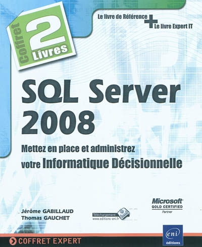 SQL Server 2008 : mettez en place et administrez votre informatique décisionnelle : le livre de référence + le livre expert IT