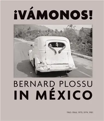 ¡Vamonos ! : Bernard Plossu in Mexico