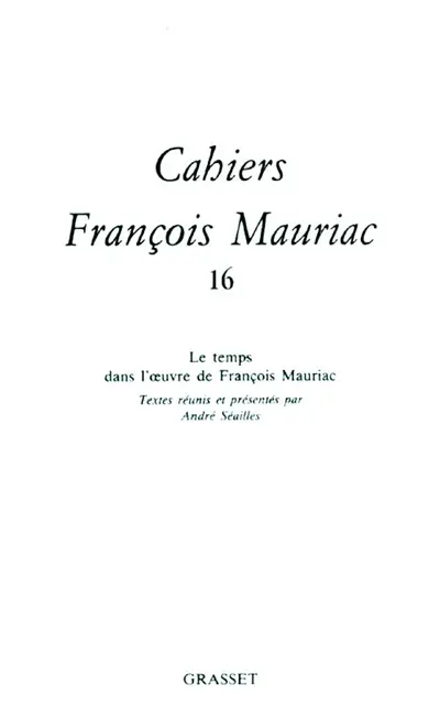 Cahiers François Mauriac, n° 16. Le temps dans l'oeuvre de François Mauriac