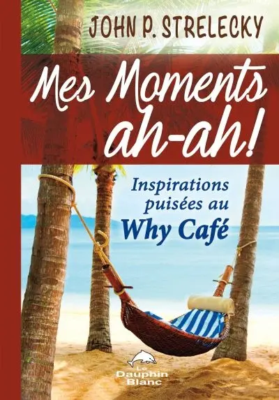 Mes moments ah-ah ! : inspirations puisées au Why Café