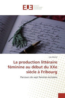 La production littéraire féminine au début du XXe siècle à Fribourg : Parcours de sept femmes écrivains