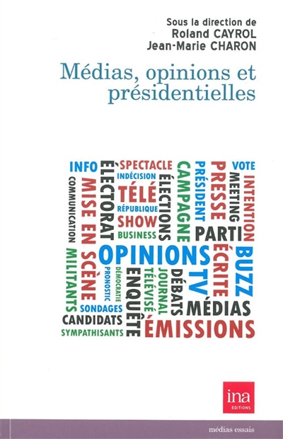 Médias, opinions et présidentielles : actes des XXIIIe Rencontres INA-Sorbonne, 10 décembre 2011