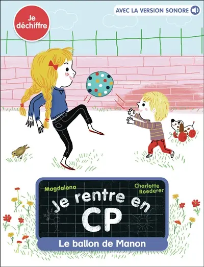 Je rentre en CP. Vol. 7. Le ballon de Manon : je déchiffre