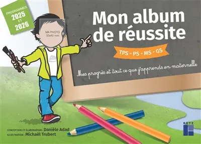 Mon album de réussite TPS, PS, MS, GS : mes progrès et tout ce que j'apprends en maternelle : programmes 2025 et 2026 Mon album de réussite TPS, PS, MS, GS : mes progrès et tout ce que j'apprends en maternelle : programmes 2025 et 2026