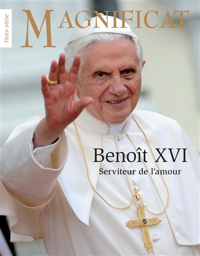 Magnificat, hors série, n° 76. Benoît XVI : serviteur de l'amour
