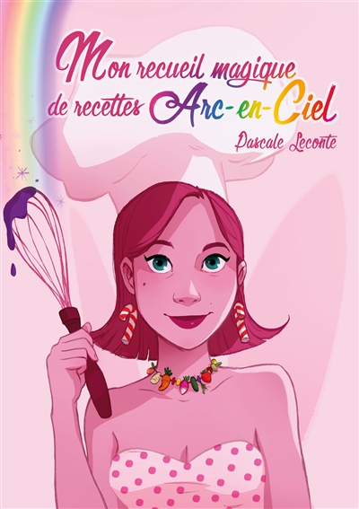 Mon recueil magique de recettes Arc-en-ciel : Ouvre une page au hasard pour savoir ta recette du jour