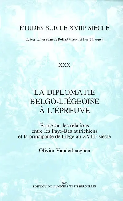 La diplomatie belgo-liégeoise à l'épreuve : étude sur les relations entre les Pays-Bas autrichiens et la principauté de Liège au XVIIIe siècle