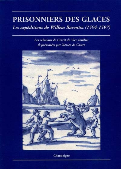 Prisonniers des glaces : les expéditions de Willem Barentsz (1594-1597)