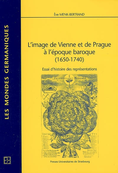 L'image de Vienne et de Prague à l'époque baroque, 1650-1740 : essai d'histoire des représentations : decor omnis in una