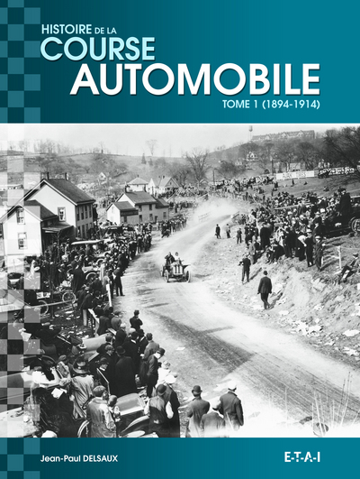 Histoire de la course automobile. Vol. 1. 1894-1914